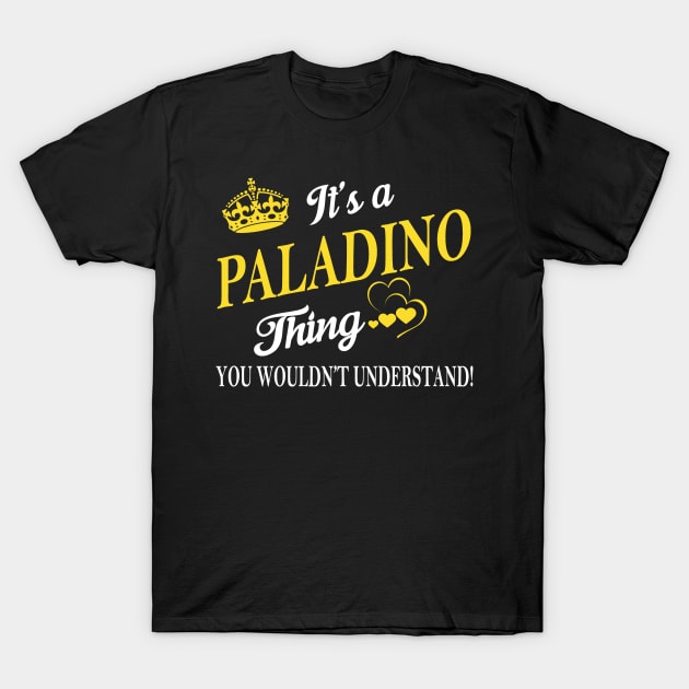 Its PALADINO Thing You Wouldnt Understand T-Shirt by Fortune